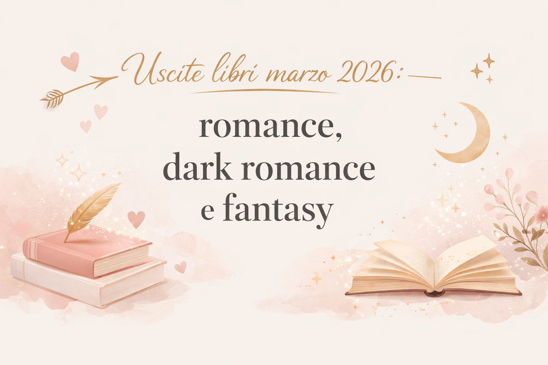 Uscite libri marzo 2026: romance, dark romance e romantasy da non perdere
