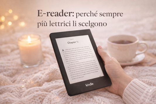 E-reader: perché sempre più lettrici/lettori li scelgono (e come usarli al meglio)